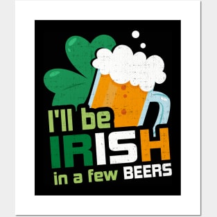 I'll Be Irish In A Few Beers Funny St Patricks Day Posters and Art